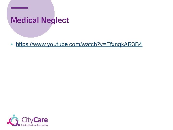 Medical Neglect • https: //www. youtube. com/watch? v=Efxnqk. AR 3 B 4 