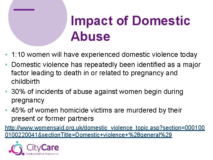 Impact of Domestic Abuse • 1: 10 women will have experienced domestic violence today
