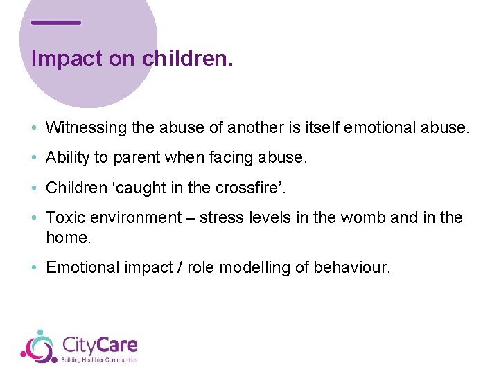 Impact on children. • Witnessing the abuse of another is itself emotional abuse. •