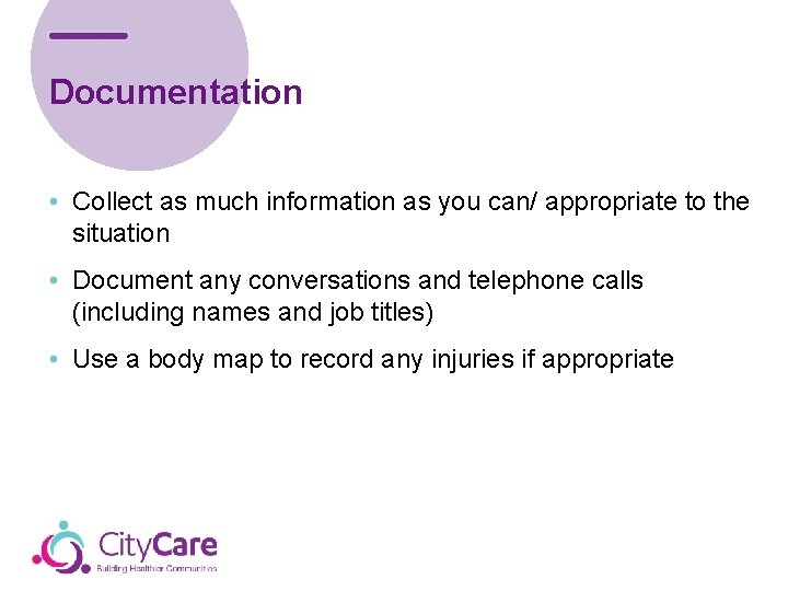 Documentation • Collect as much information as you can/ appropriate to the situation •