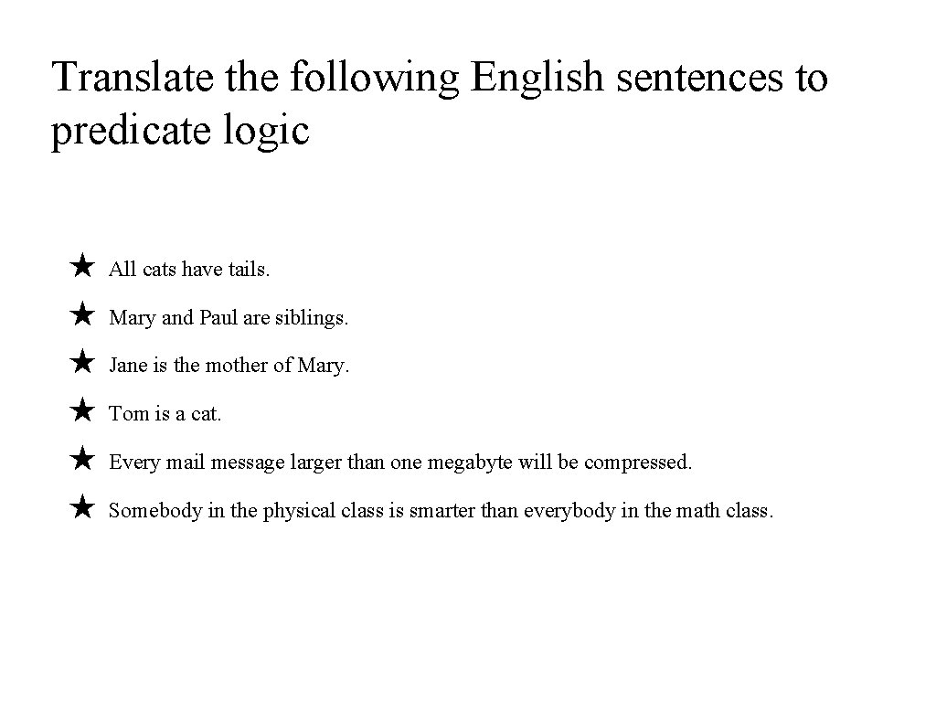 Translate the following English sentences to predicate logic ★ All cats have tails. ★