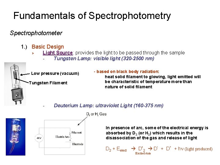 Fundamentals of Spectrophotometry Spectrophotometer 1. ) Basic Design Ø Light Source: provides the light Fundamentals of Spectrophotometry Spectrophotometer 1. ) Basic Design Ø Light Source: provides the light