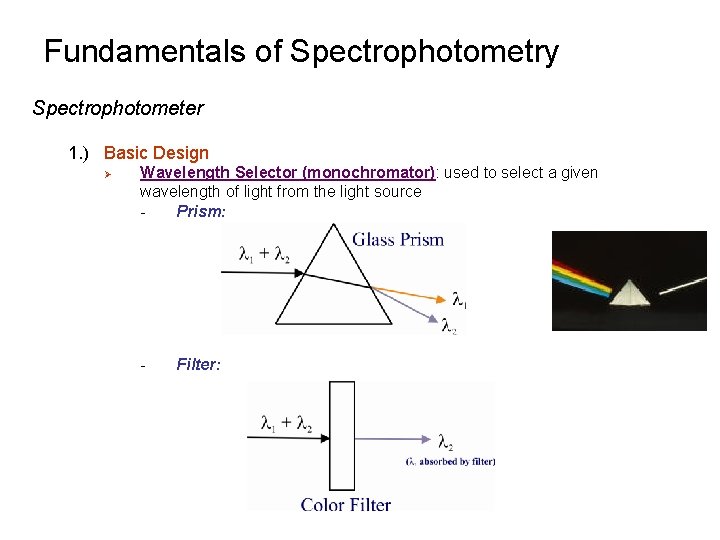 Fundamentals of Spectrophotometry Spectrophotometer 1. ) Basic Design Ø Wavelength Selector (monochromator): used to Fundamentals of Spectrophotometry Spectrophotometer 1. ) Basic Design Ø Wavelength Selector (monochromator): used to