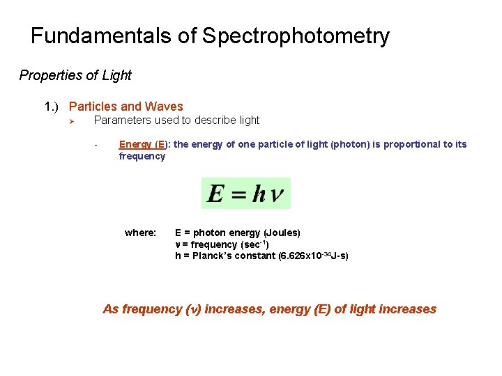 Fundamentals of Spectrophotometry Properties of Light 1. ) Particles and Waves Ø Parameters used Fundamentals of Spectrophotometry Properties of Light 1. ) Particles and Waves Ø Parameters used