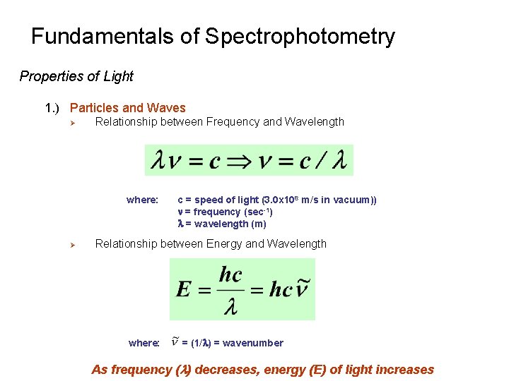 Fundamentals of Spectrophotometry Properties of Light 1. ) Particles and Waves Ø Relationship between Fundamentals of Spectrophotometry Properties of Light 1. ) Particles and Waves Ø Relationship between