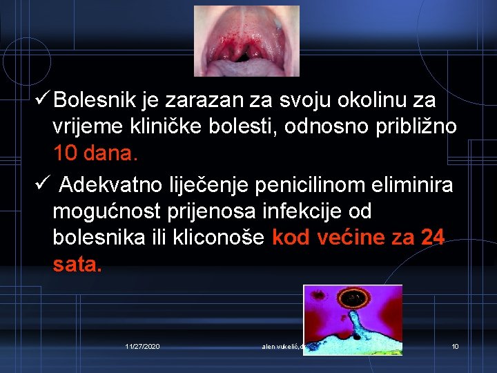 ü Bolesnik je zarazan za svoju okolinu za vrijeme kliničke bolesti, odnosno približno 10