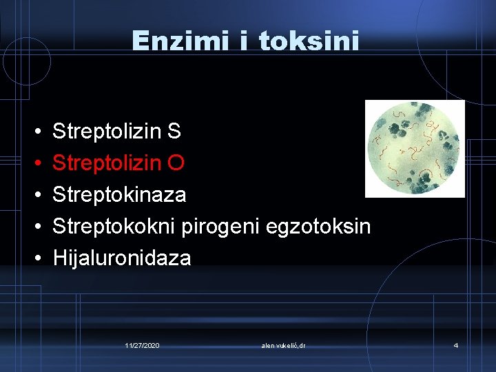 Enzimi i toksini • • • Streptolizin S Streptolizin O Streptokinaza Streptokokni pirogeni egzotoksin