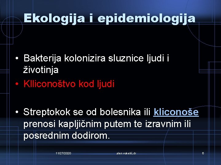 Ekologija i epidemiologija • Bakterija kolonizira sluznice ljudi i životinja • Klliconoštvo kod ljudi