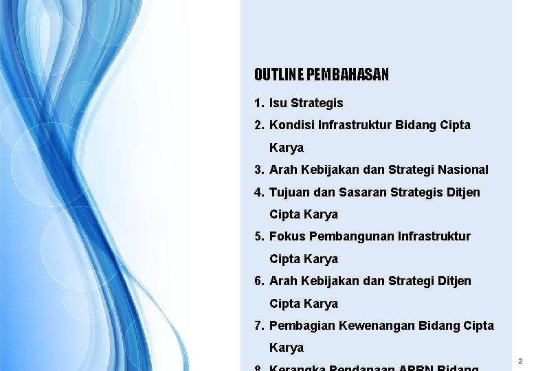 OUTLINE PEMBAHASAN 1. Isu Strategis 2. Kondisi Infrastruktur Bidang Cipta Karya 3. Arah Kebijakan