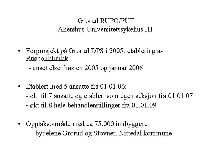 Grorud RUPO/PUT Akershus Universitetssykehus HF • Forprosjekt på Grorud DPS i 2005: etablering av