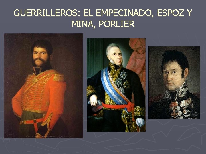 GUERRILLEROS: EL EMPECINADO, ESPOZ Y MINA, PORLIER 