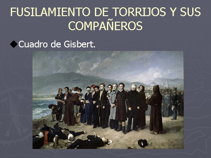 FUSILAMIENTO DE TORRIJOS Y SUS COMPAÑEROS u. Cuadro de Gisbert. 