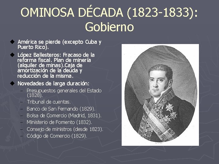 OMINOSA DÉCADA (1823 -1833): Gobierno u América se pierde (excepto Cuba y Puerto Rico).