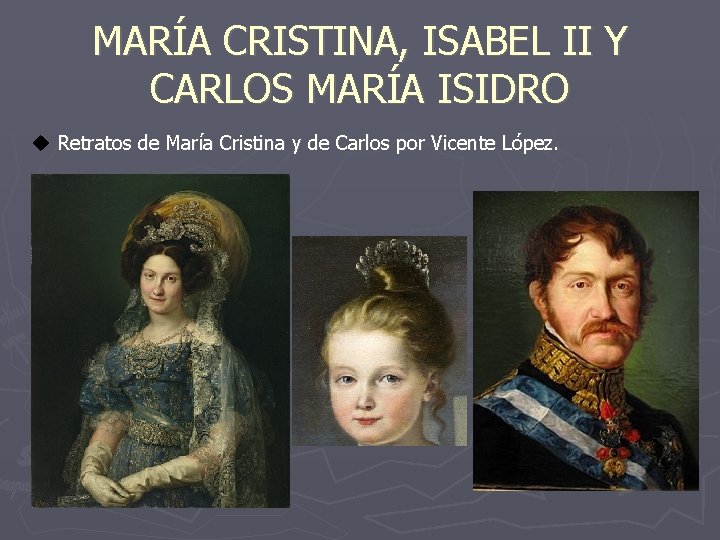 MARÍA CRISTINA, ISABEL II Y CARLOS MARÍA ISIDRO u Retratos de María Cristina y