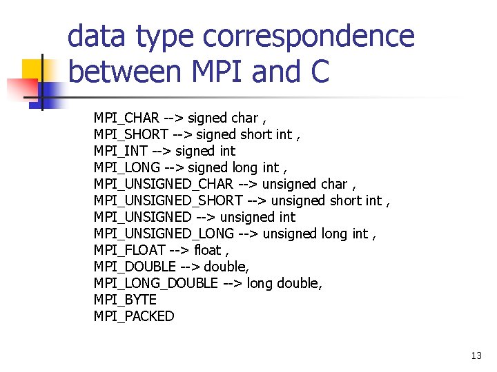 data type correspondence between MPI and C MPI_CHAR --> signed char , MPI_SHORT -->