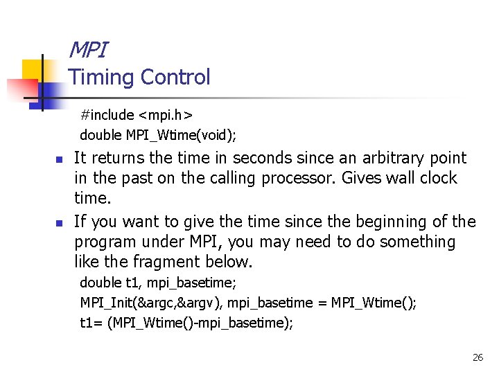 MPI Timing Control #include <mpi. h> double MPI_Wtime(void); n n It returns the time