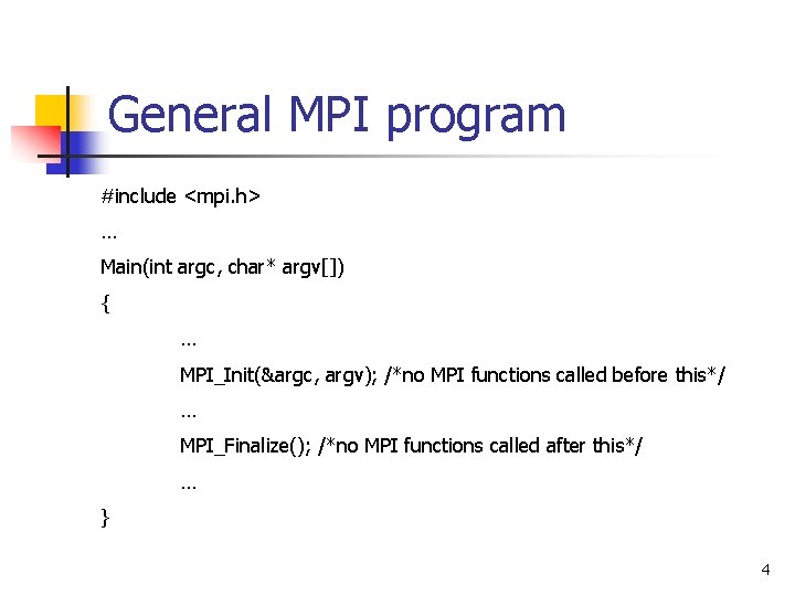 General MPI program #include <mpi. h> … Main(int argc, char* argv[]) { … MPI_Init(&argc,