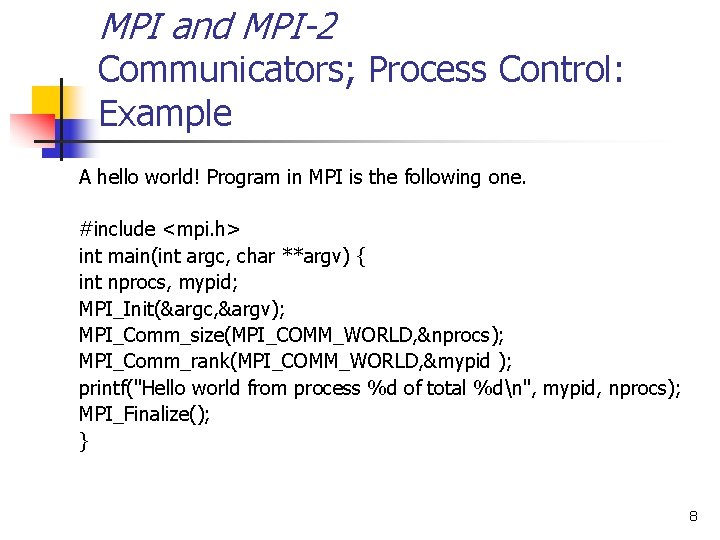 MPI and MPI-2 Communicators; Process Control: Example A hello world! Program in MPI is