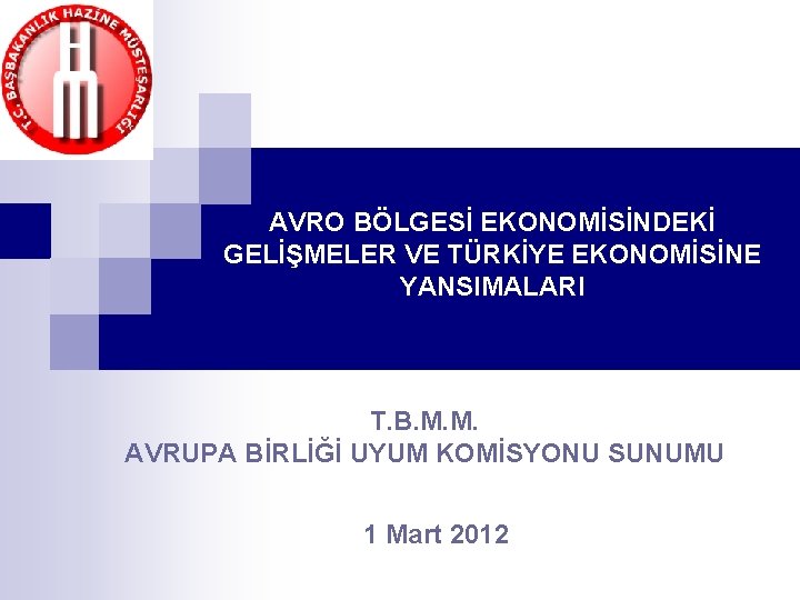 AVRO BÖLGESİ EKONOMİSİNDEKİ GELİŞMELER VE TÜRKİYE EKONOMİSİNE YANSIMALARI T. B. M. M. AVRUPA BİRLİĞİ