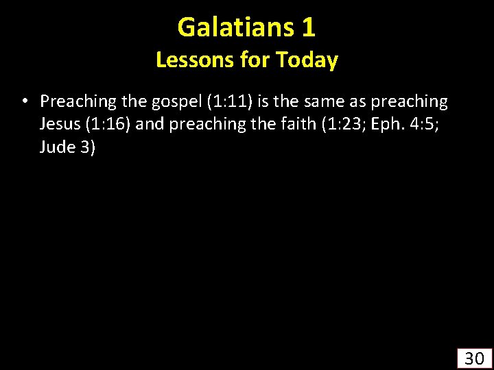 Galatians 1 Lessons for Today • Preaching the gospel (1: 11) is the same