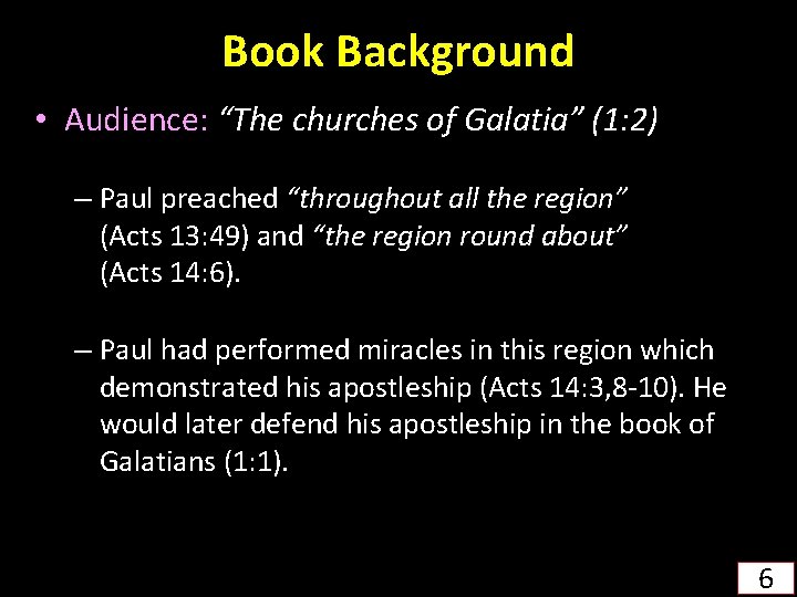 Book Background • Audience: “The churches of Galatia” (1: 2) – Paul preached “throughout