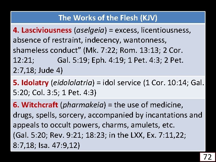 The Works of the Flesh (KJV) 4. Lasciviousness (aselgeia) = excess, licentiousness, absence of