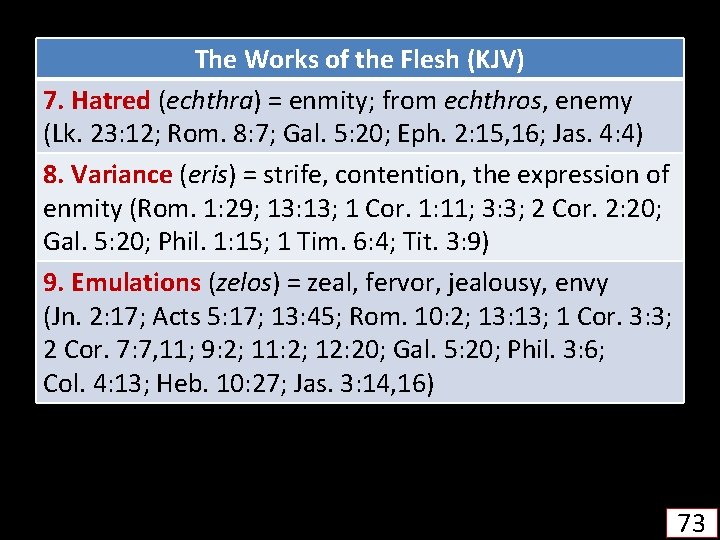 The Works of the Flesh (KJV) 7. Hatred (echthra) = enmity; from echthros, enemy
