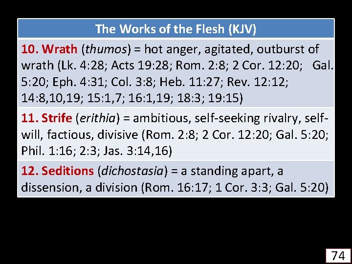 The Works of the Flesh (KJV) 10. Wrath (thumos) = hot anger, agitated, outburst