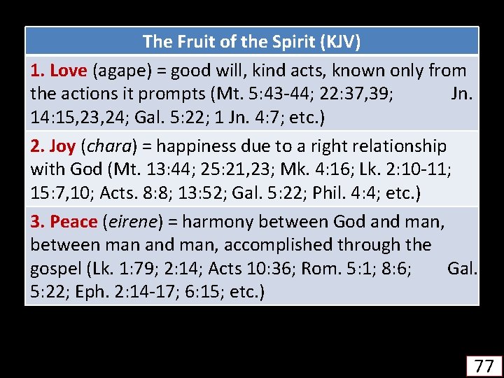 The Fruit of the Spirit (KJV) 1. Love (agape) = good will, kind acts,