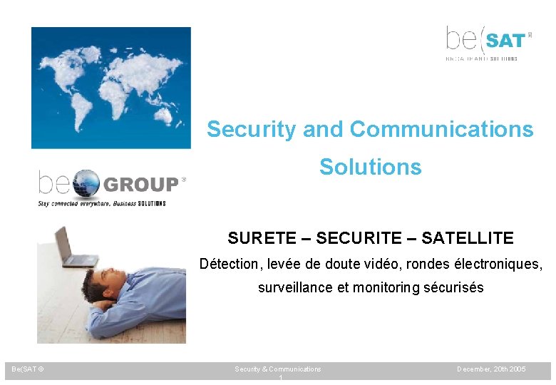 Security and Communications Solutions SURETE – SECURITE – SATELLITE Détection, levée de doute vidéo,