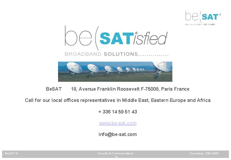 Be. SAT 18, Avenue Franklin Roosevelt F-75008, Paris France Call for our local offices