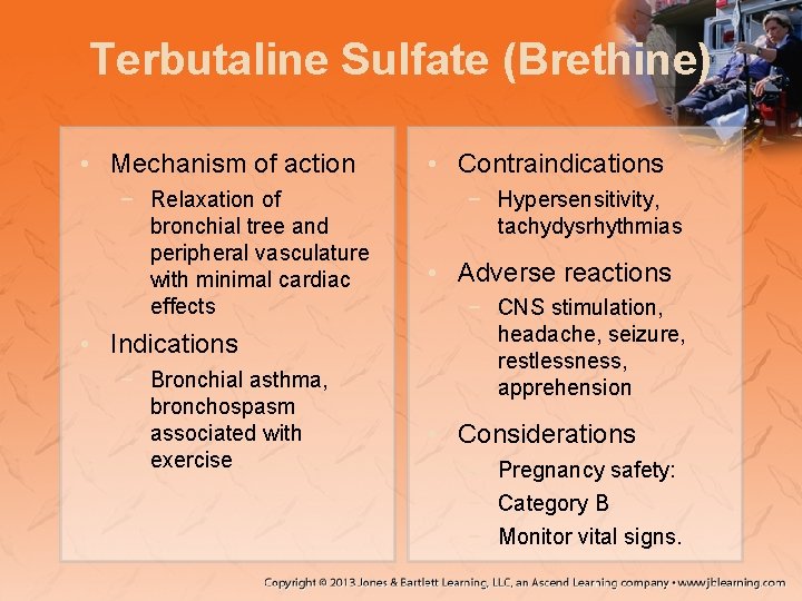 Terbutaline Sulfate (Brethine) • Mechanism of action − Relaxation of bronchial tree and peripheral