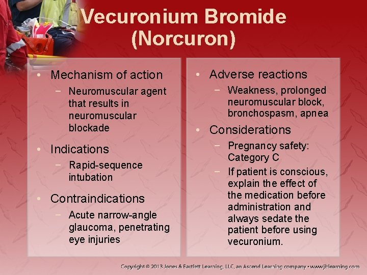 Vecuronium Bromide (Norcuron) • Mechanism of action − Neuromuscular agent that results in neuromuscular