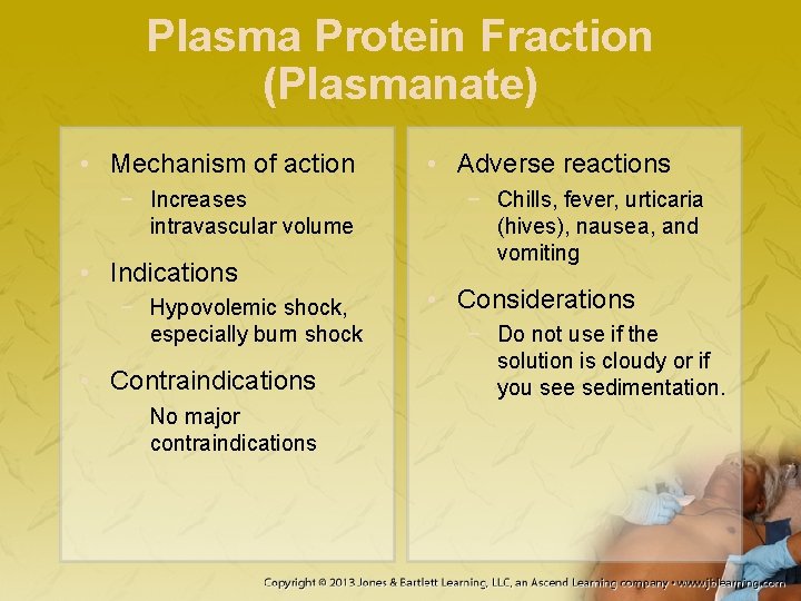 Plasma Protein Fraction (Plasmanate) • Mechanism of action − Increases intravascular volume • Indications