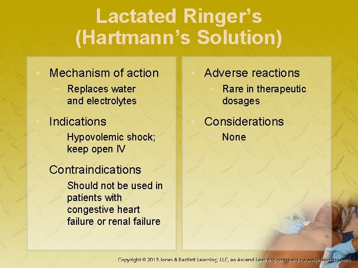 Lactated Ringer’s (Hartmann’s Solution) • Mechanism of action − Replaces water and electrolytes •