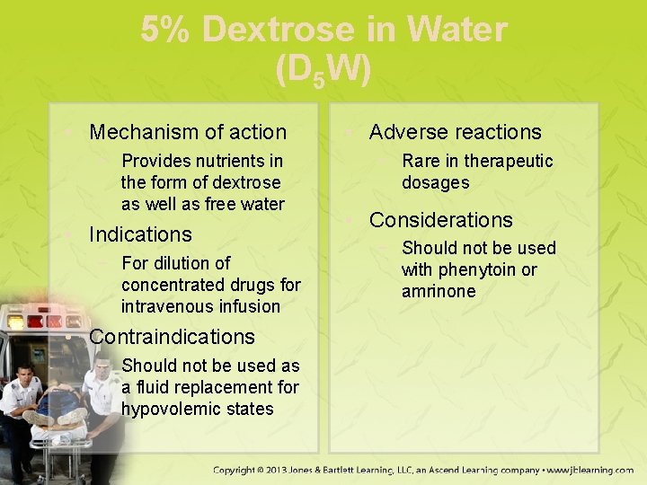 5% Dextrose in Water (D 5 W) • Mechanism of action − Provides nutrients