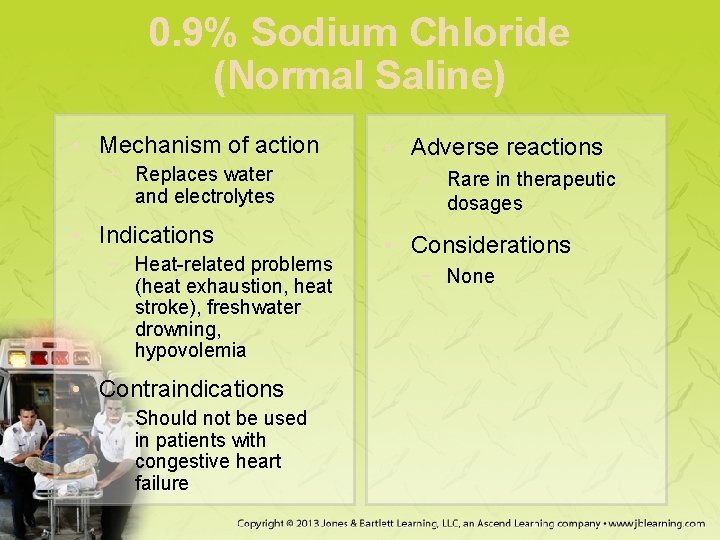 0. 9% Sodium Chloride (Normal Saline) • Mechanism of action − Replaces water and