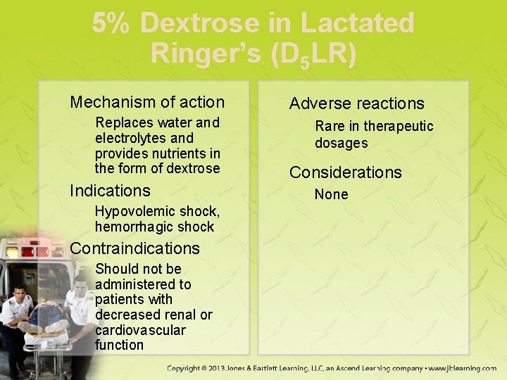 5% Dextrose in Lactated Ringer’s (D 5 LR) • Mechanism of action − Replaces