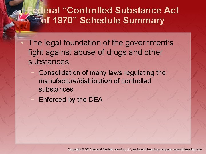 Federal “Controlled Substance Act of 1970” Schedule Summary • The legal foundation of the