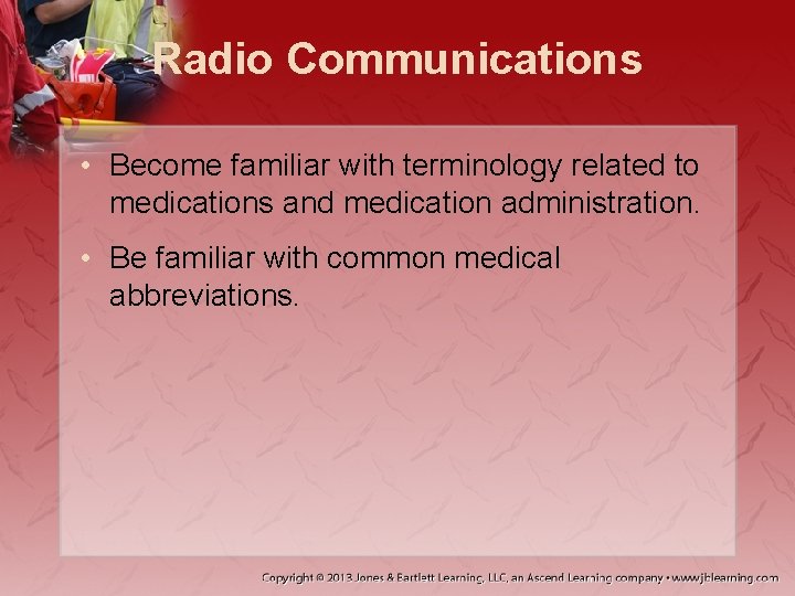 Radio Communications • Become familiar with terminology related to medications and medication administration. •