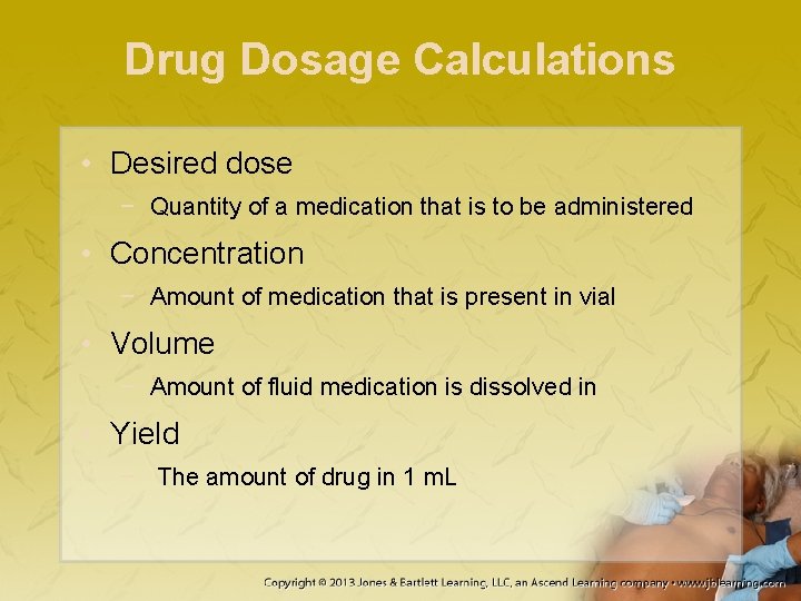 Drug Dosage Calculations • Desired dose − Quantity of a medication that is to