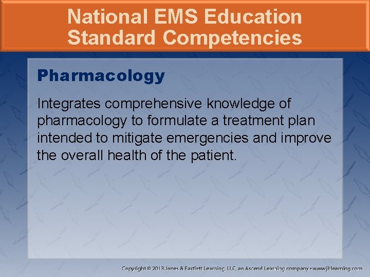 National EMS Education Standard Competencies Pharmacology Integrates comprehensive knowledge of pharmacology to formulate a
