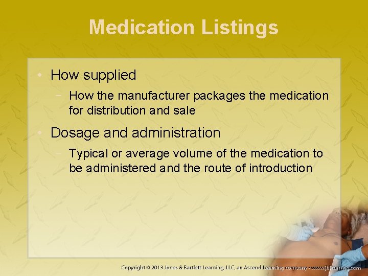 Medication Listings • How supplied − How the manufacturer packages the medication for distribution