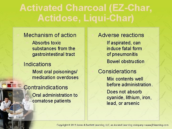 Activated Charcoal (EZ-Char, Actidose, Liqui-Char) • Mechanism of action • Adverse reactions − Absorbs