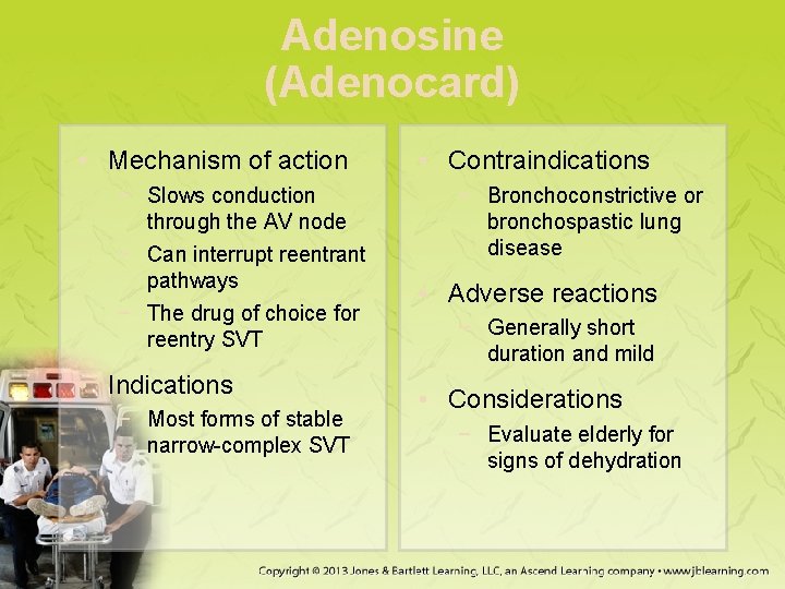 Adenosine (Adenocard) • Mechanism of action − Slows conduction through the AV node −