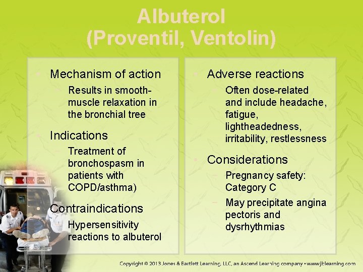 Albuterol (Proventil, Ventolin) • Mechanism of action − Results in smoothmuscle relaxation in the