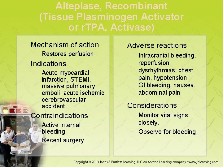Alteplase, Recombinant (Tissue Plasminogen Activator or r. TPA, Activase) • Mechanism of action −