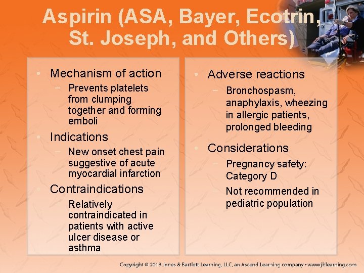 Aspirin (ASA, Bayer, Ecotrin, St. Joseph, and Others) • Mechanism of action − Prevents