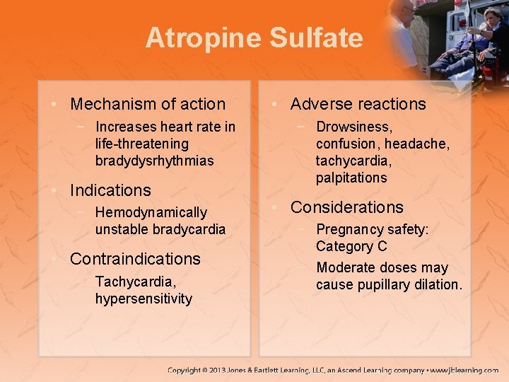 Atropine Sulfate • Mechanism of action − Increases heart rate in life-threatening bradydysrhythmias •