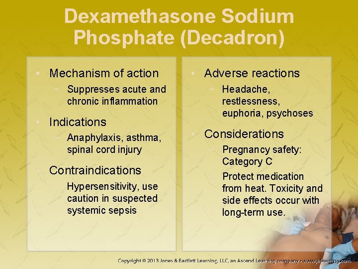 Dexamethasone Sodium Phosphate (Decadron) • Mechanism of action − Suppresses acute and chronic inflammation